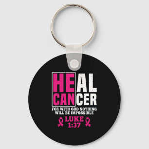 He Can Heal Cancer For With God Nothing Will Be Im Key Ring