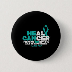 He Can Heal Cancer God Ovarian Cancer Awareness Ch 6 Cm Round Badge