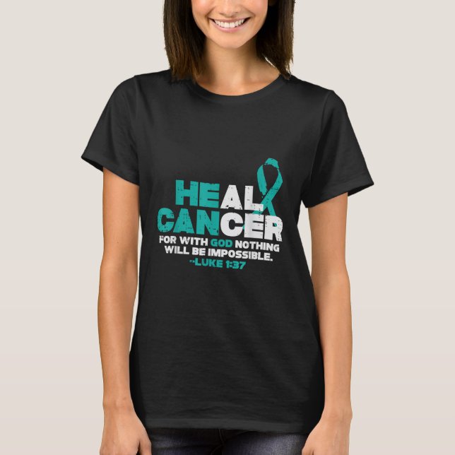He Can Heal Cancer God Ovarian Cancer Awareness Ch T-Shirt (Front)