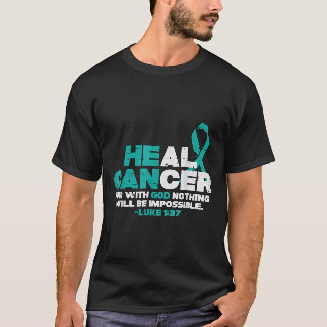 He Can Heal Cancer God Ovarian Cancer Awareness Ch T-Shirt (Front)