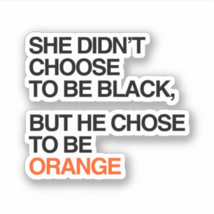 He chose to be orange