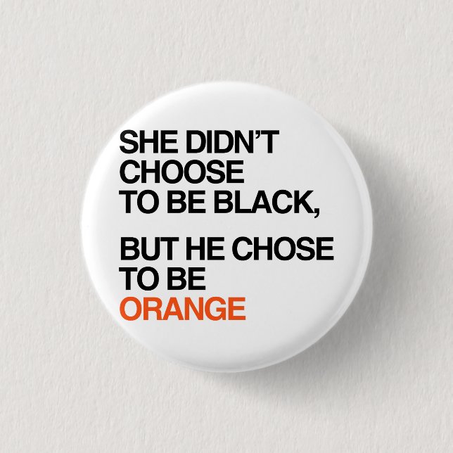 He chose to be orange 3 cm round badge (Front)