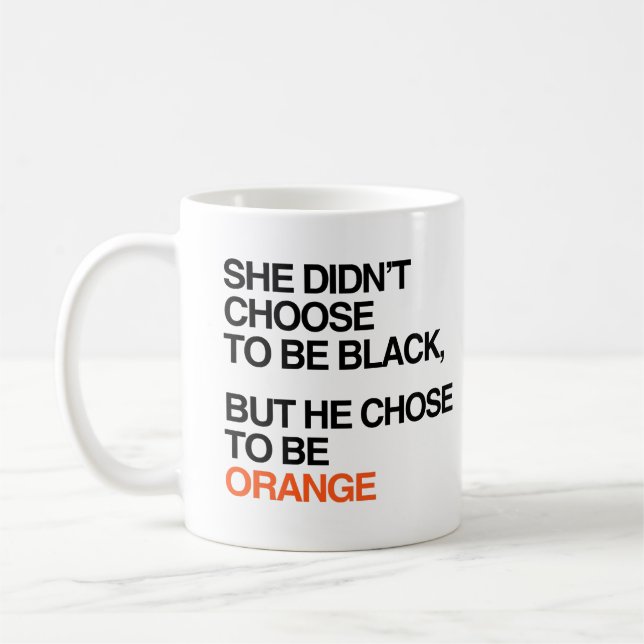 He chose to be orange coffee mug (Left)