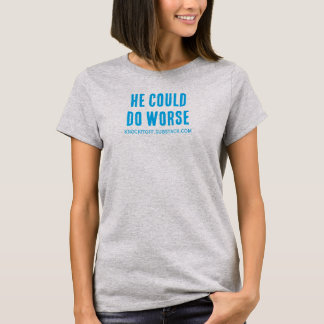 He Could Do Worse T-Shirt