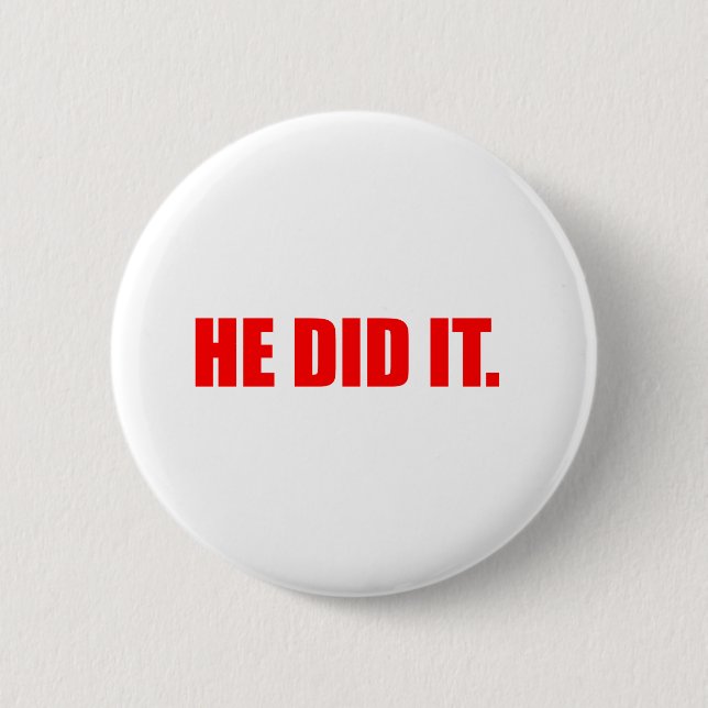 He did it 6 cm round badge (Front)