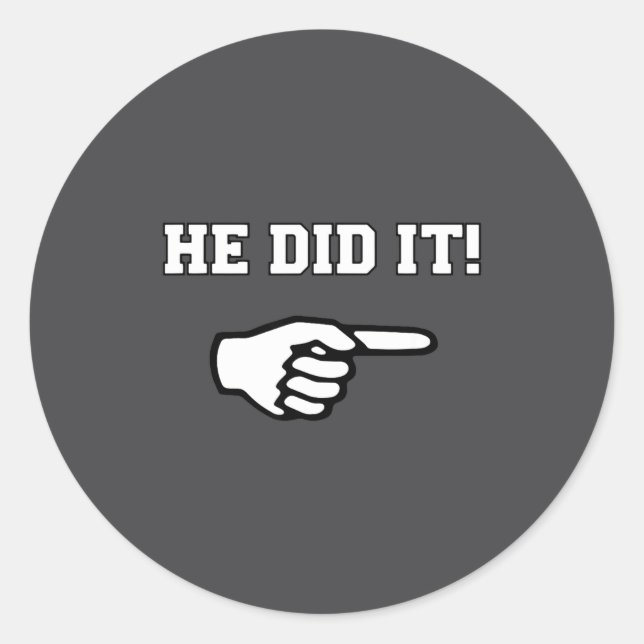 He Did It Funny Joke Saying Slogan Humor  Classic Round Sticker (Front)