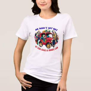 He Didn't Get Out of the Cock-a-Doody Car! Tri-Blend Shirt