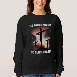 He died for me Jesus Bible Verse Jesus 1 Sweatshirt