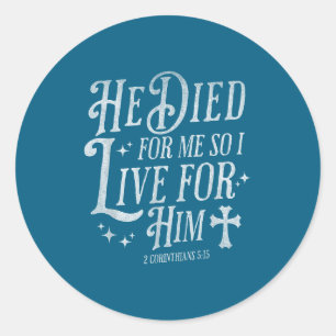 He Died For Me So I Live For Him Christian Cross B Classic Round Sticker
