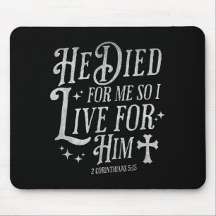 He Died For Me So I Live For Him Christian Cross B Mouse Pad