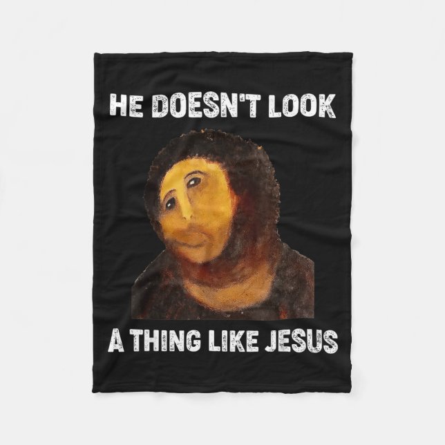 He Doesnt Look A Thing Like Jesus Funny  Fleece Blanket (Front)