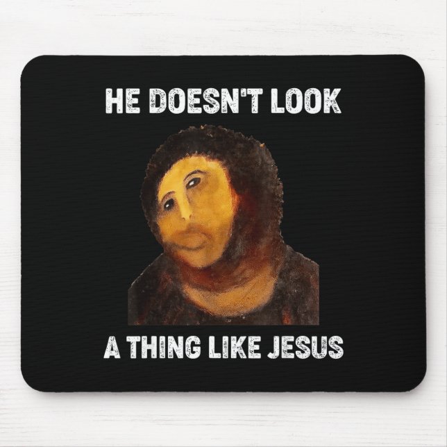 He Doesnt Look A Thing Like Jesus Funny  Mouse Pad (Front)