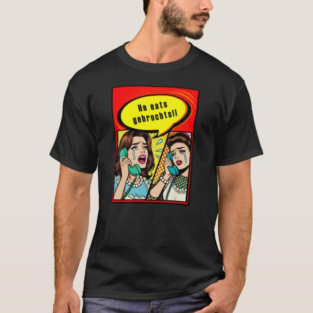 He eats gebrochts! pop art tshirt (Front)