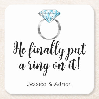 He Finally Put a Ring on it Diamond Engagement Square Paper Coaster