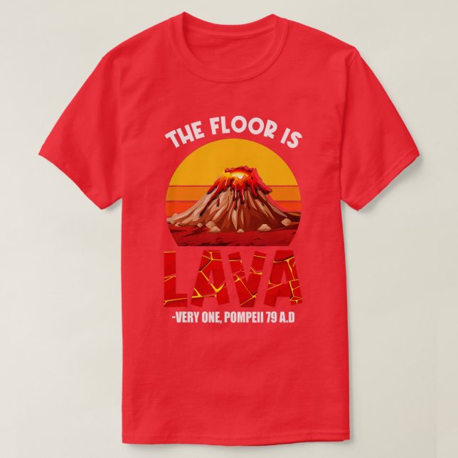 he Floor Is Lava Pompeii Lava Championship Funny D T-Shirt (Design Front)