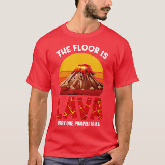 he Floor Is Lava Pompeii Lava Championship Funny D T-Shirt