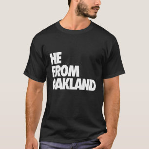 He from Oakland, He from the Bay Area, hyphy, 510 T-Shirt