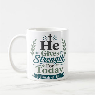 He Gives Strength For Today Bible Verse Design Coffee Mug