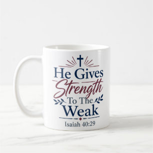 He Gives Strength To The Weak Daily Faith Quote Coffee Mug