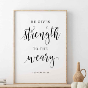 He Gives Strength To The Weary, Isaiah 40:29 Poster