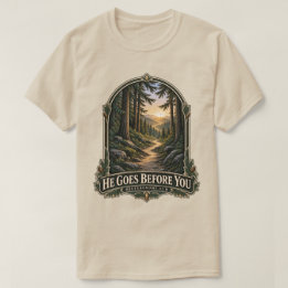 He Goes Before You Forest Path Deuteronomy 31:8 T-Shirt