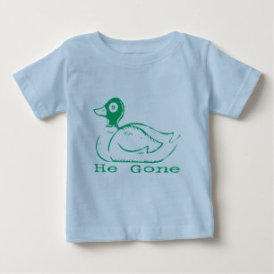 He Gone Mallard Duck Funny Redneck Quote Baby T-Shirt