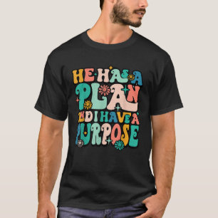He Has A Plan And I Have A Purpose Christian Godfi T-Shirt