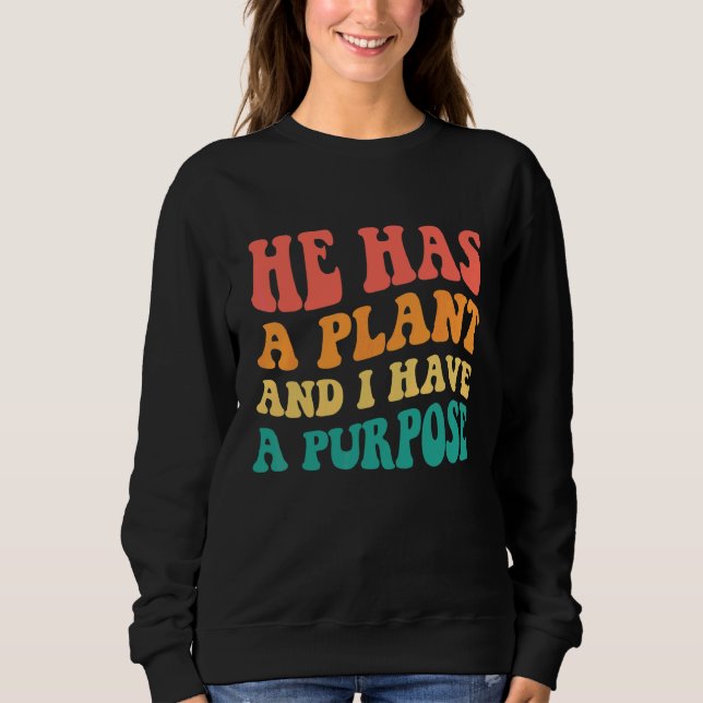 He Has A Plan And I Have A Purpose Sweatshirt (Front)