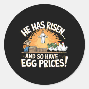 He Has Risen And So Have Egg Prices Easter Eggs In Classic Round Sticker