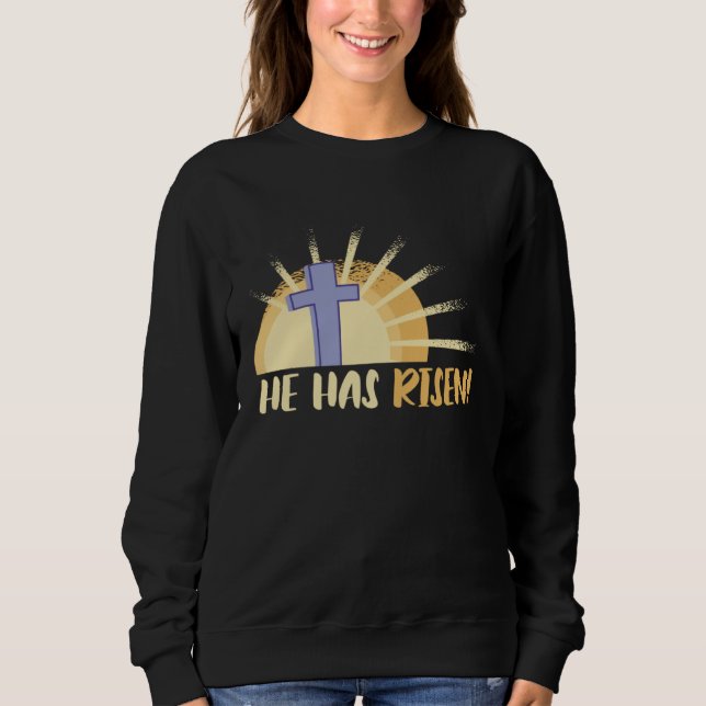 He Has Risen Resurrection Of Jesus Cross Christian Sweatshirt (Front)