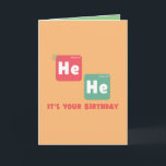 HE HE birthday card<br><div class="desc">the perfect card for a scientist,  science teacher or science student</div>