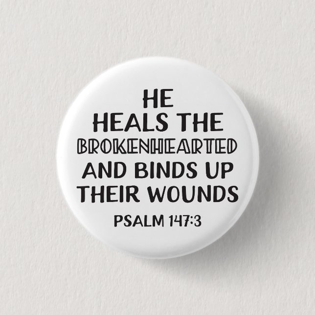 He heals the brokenhearted and binds up their woun 3 cm round badge (Front)