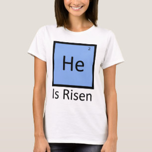 He (Helium) Is Risen T-Shirt