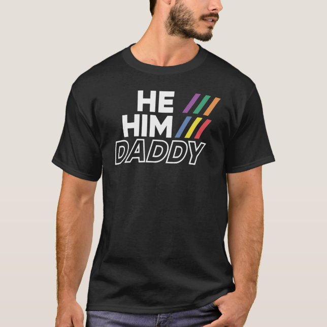 He Him Daddy Gender Pronouns LGBTQ Gay Pride T-Shirt (Front)
