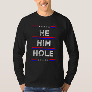 He Him Hole Funny Quotes T-Shirt