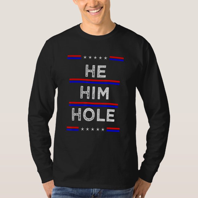 He Him Hole Funny Quotes T-Shirt (Front)