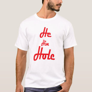 He Him Hole Funny T-Shirt