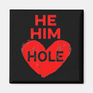 He Him Hole Heart Funny Valentines Day Magnet
