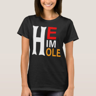 He Him Hole  Valentine S Day Funny Sarcastic Sayin T-Shirt