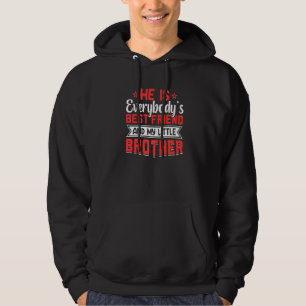 He Is Everybody S Best Friend And My Little Siste Hoodie