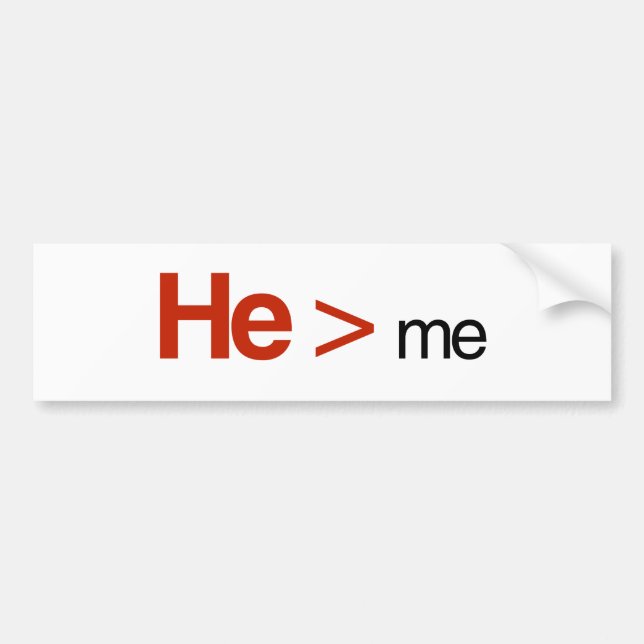 He is greater than me bumper sticker (Front)