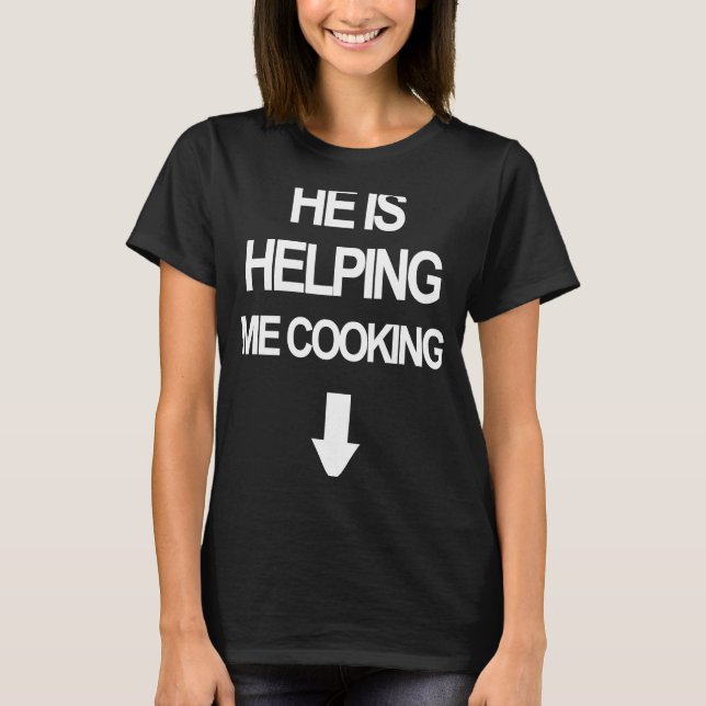 He is Helping Me Cooking Funny Pregnant Women Chef T-Shirt (Front)