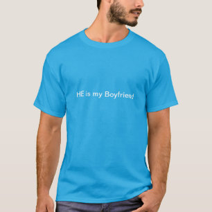 HE is my Boyfriend tshirt