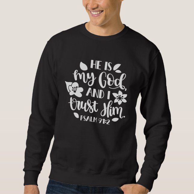 He Is My God And I Trust Him Bible Quote Belief Fa Sweatshirt (Front)