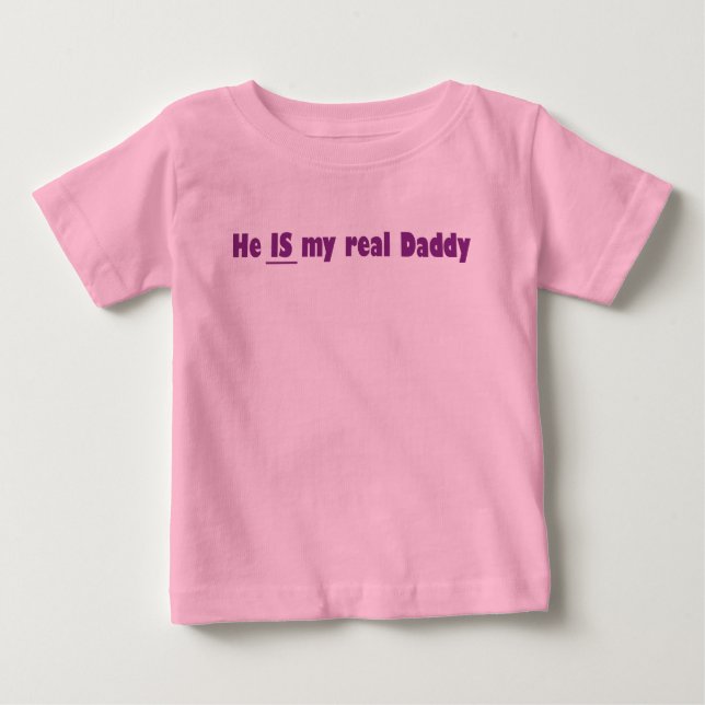 he is my real daddy baby T-Shirt (Front)