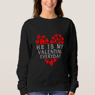 He Is My Valentine Everyday Heart Girlfriend Coupl Sweatshirt