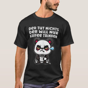 He Is Not Doing Anything Grumpy Panda With Coffee T-Shirt