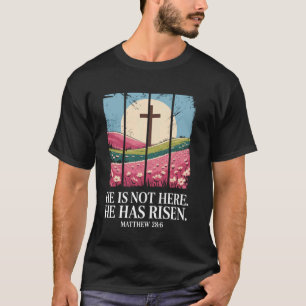 He is not here, He is Risen Wildflower Easter Chri T-Shirt