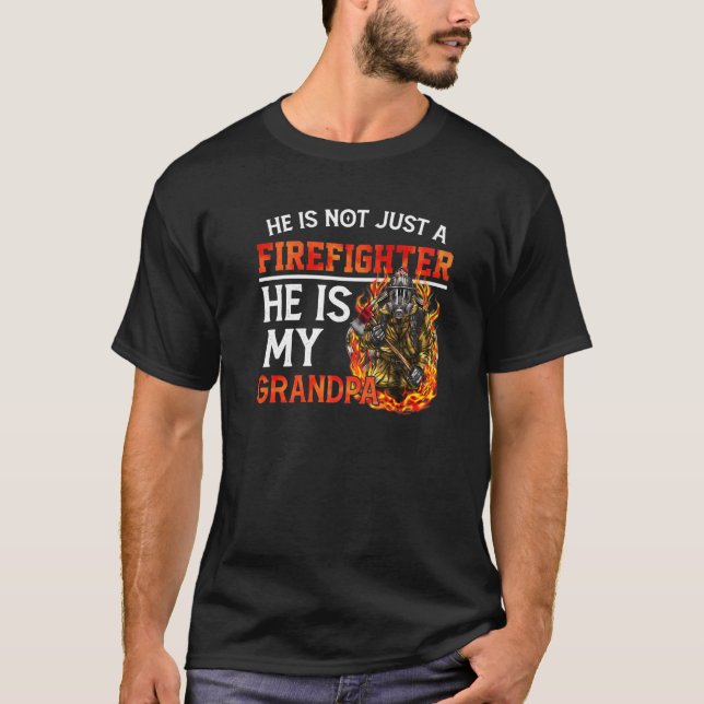 He Is Not Just A Firefighter He Is My Grandpa Fath T-Shirt (Front)