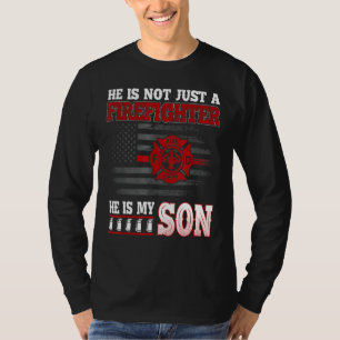He Is Not Just A Firefighter He Is My Son Father's T-Shirt